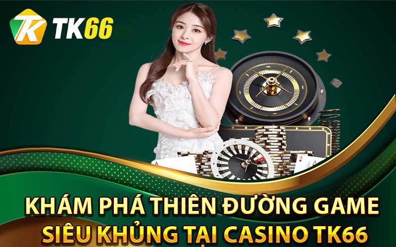 Các tựa game casino online Tk66 hot nhất hiện nay