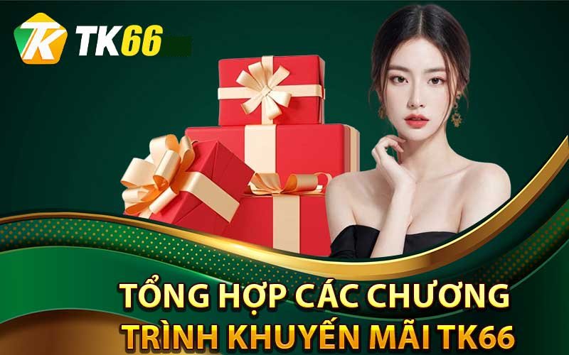 Tổng hợp các chương trình khuyễn mại Tk66 hời nhất