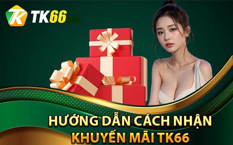 Hướng dẫn các nhận khuyễn mãi Tk66