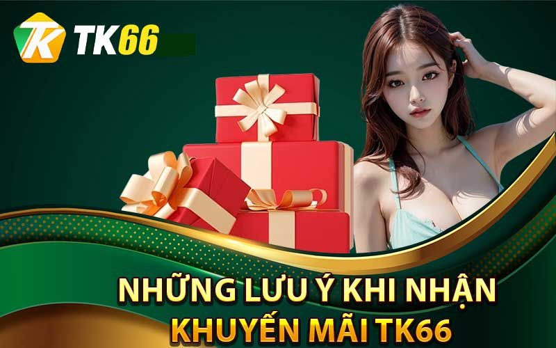 Những lưu ý khi nhận khuyến mại Tk66