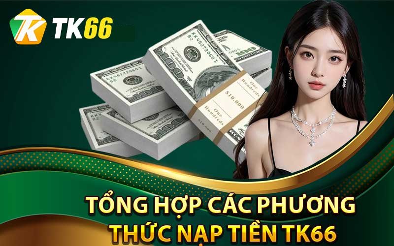 Tổng hợp các phương thức nạp tiền Tk66