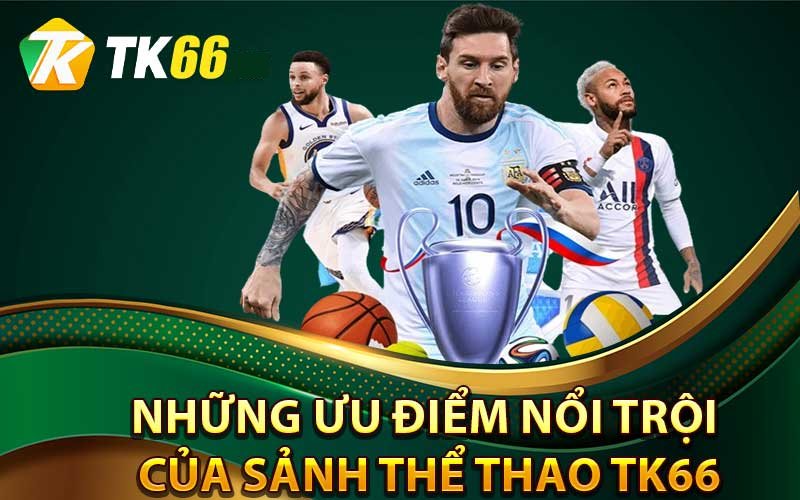 Ưu điểm khi cá cược thể thao tại Tk66