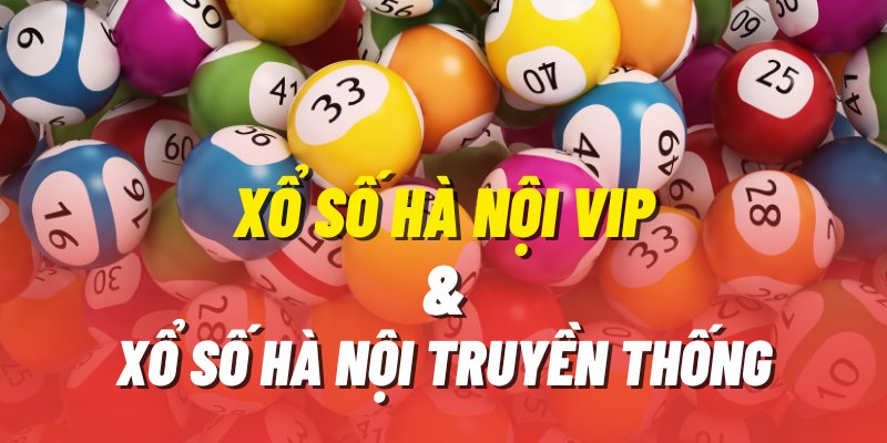 Sự khác nhau giữa Xổ số Hà nội vip và xổ số truyền thống?