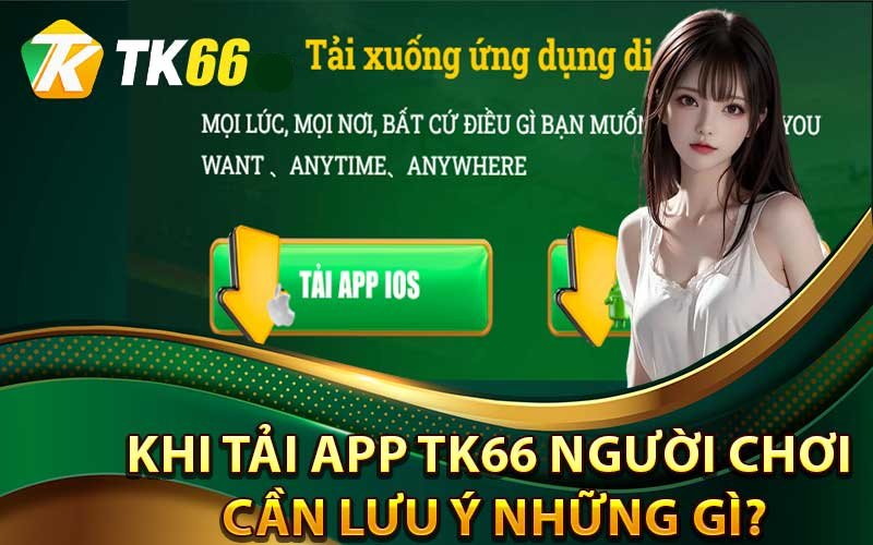 Một số lưu ý cần nhớ khi tải app Tk66